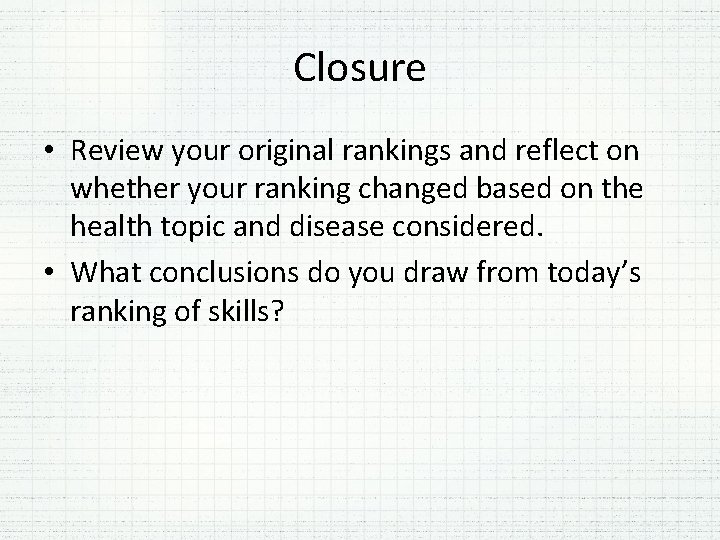 Closure • Review your original rankings and reflect on whether your ranking changed based