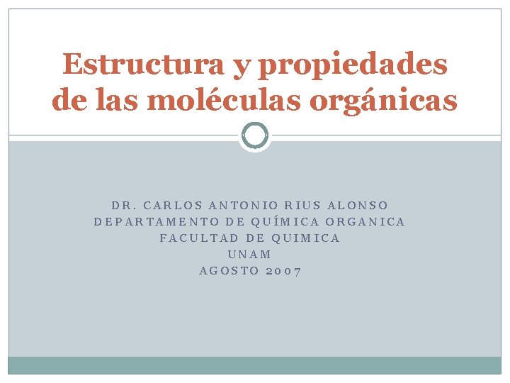 Estructura y propiedades de las moléculas orgánicas DR. CARLOS ANTONIO RIUS ALONSO DEPARTAMENTO DE Estructura y propiedades de las moléculas orgánicas DR. CARLOS ANTONIO RIUS ALONSO DEPARTAMENTO DE