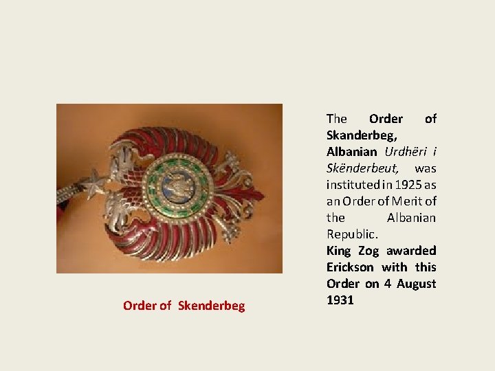 Order of Skenderbeg The Order of Skanderbeg, Albanian Urdhëri i Skënderbeut, was instituted in