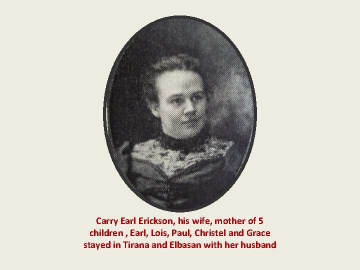 Carry Earl Erickson, his wife, mother of 5 children , Earl, Lois, Paul, Christel