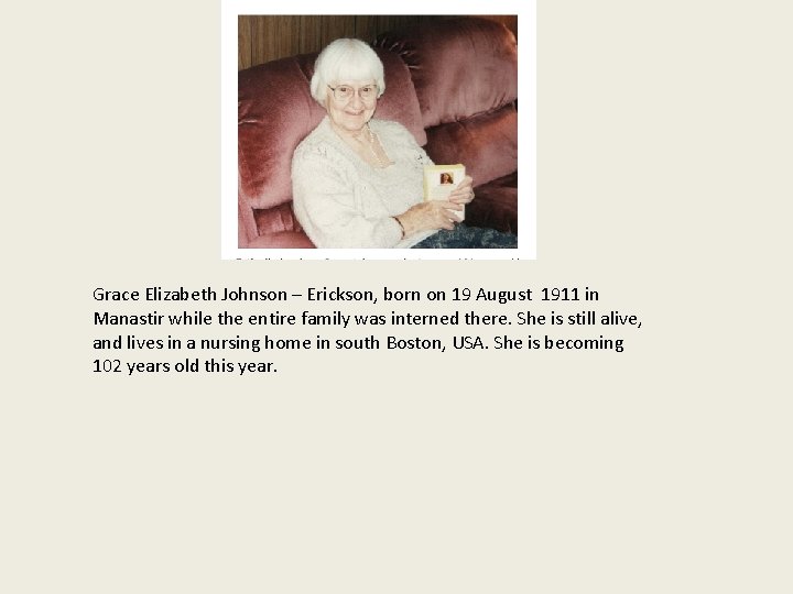 Grace Elizabeth Johnson – Erickson, born on 19 August 1911 in Manastir while the