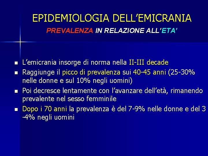EPIDEMIOLOGIA DELL’EMICRANIA PREVALENZA IN RELAZIONE ALL’ETA’ n n L’emicrania insorge di norma nella II-III