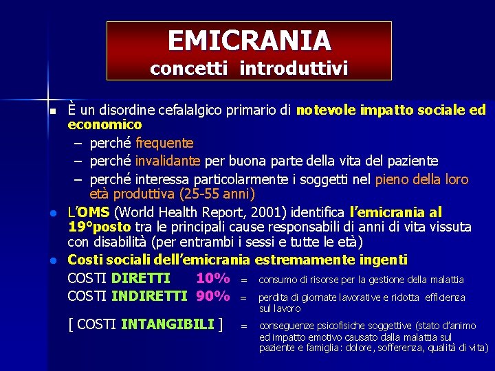 EMICRANIA concetti introduttivi È un disordine cefalalgico primario di notevole impatto sociale ed economico