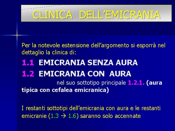CLINICA DELL’EMICRANIA Per la notevole estensione dell’argomento si esporrà nel dettaglio la clinica di: