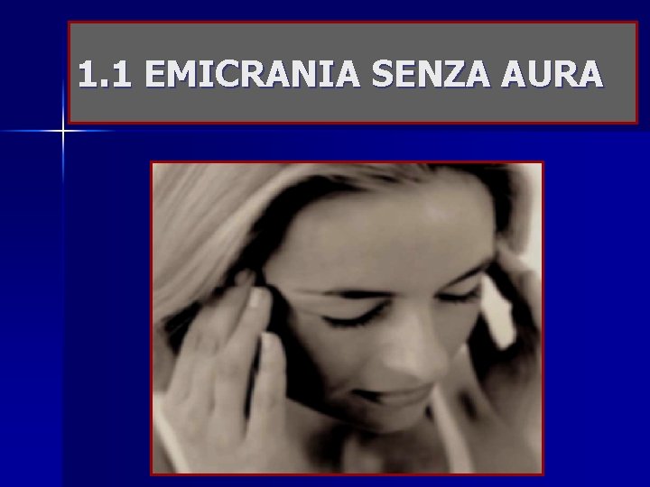1. 1 EMICRANIA SENZA AURA 