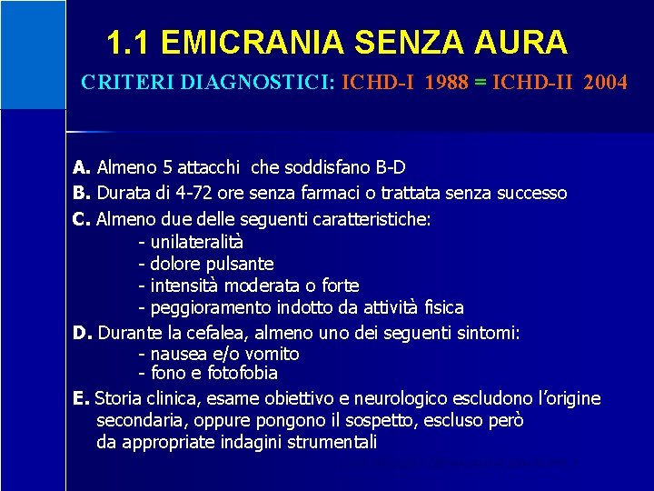 1. 1 EMICRANIA SENZA AURA CRITERI DIAGNOSTICI: ICHD-I 1988 = ICHD-II 2004 A. Almeno
