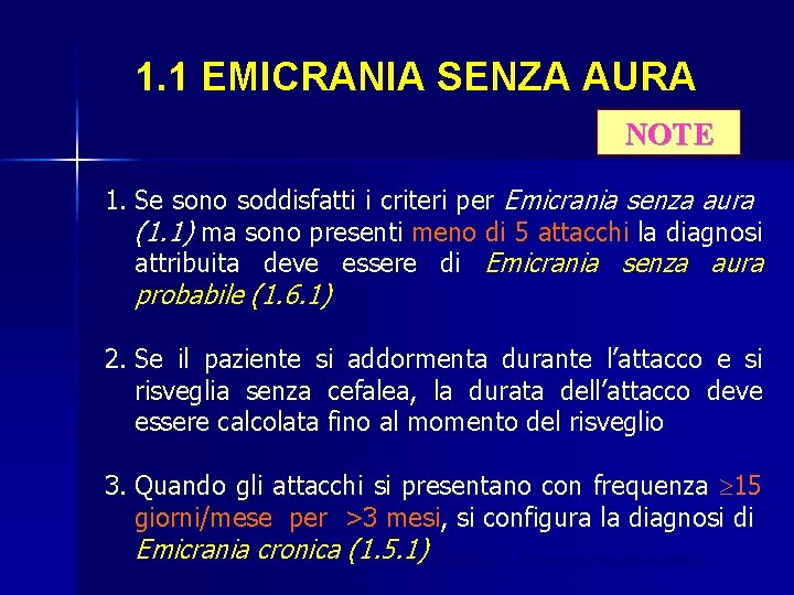 1. 1 EMICRANIA SENZA AURA NOTE 1. Se sono soddisfatti i criteri per Emicrania