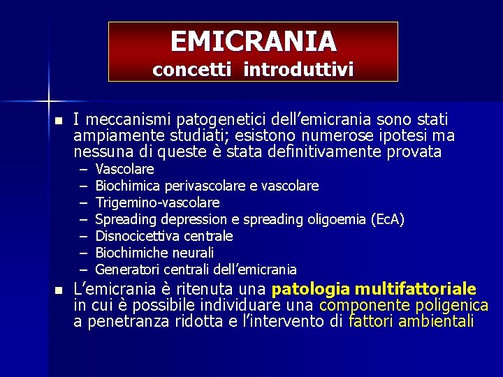 EMICRANIA concetti introduttivi n I meccanismi patogenetici dell’emicrania sono stati ampiamente studiati; esistono numerose