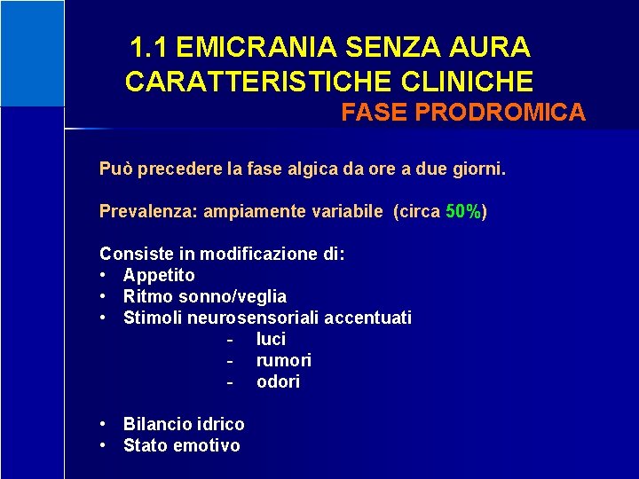 1. 1 EMICRANIA SENZA AURA CARATTERISTICHE CLINICHE FASE PRODROMICA Può precedere la fase algica