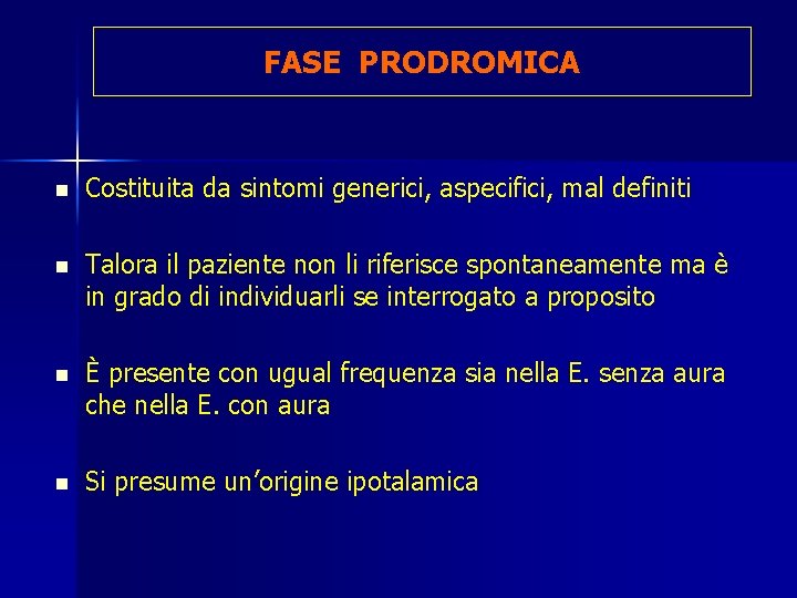 FASE PRODROMICA n Costituita da sintomi generici, aspecifici, mal definiti n Talora il paziente