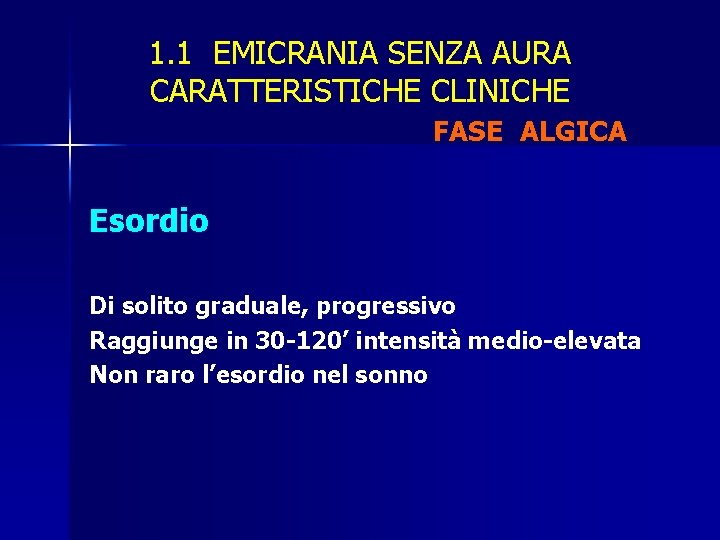 1. 1 EMICRANIA SENZA AURA CARATTERISTICHE CLINICHE FASE ALGICA Esordio Di solito graduale, progressivo