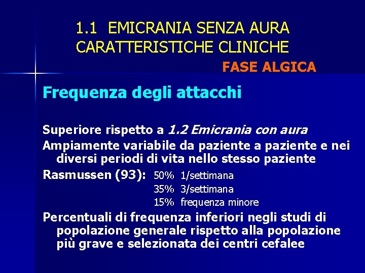 1. 1 EMICRANIA SENZA AURA CARATTERISTICHE CLINICHE FASE ALGICA Frequenza degli attacchi Superiore rispetto
