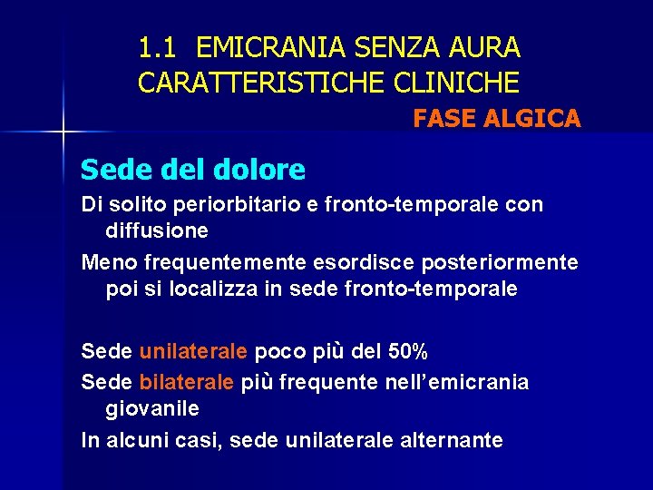 1. 1 EMICRANIA SENZA AURA CARATTERISTICHE CLINICHE FASE ALGICA Sede del dolore Di solito