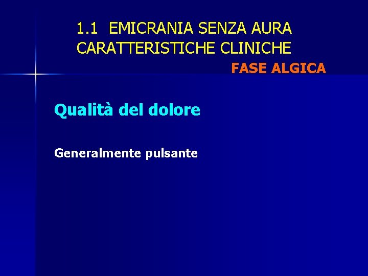 1. 1 EMICRANIA SENZA AURA CARATTERISTICHE CLINICHE FASE ALGICA Qualità del dolore Generalmente pulsante