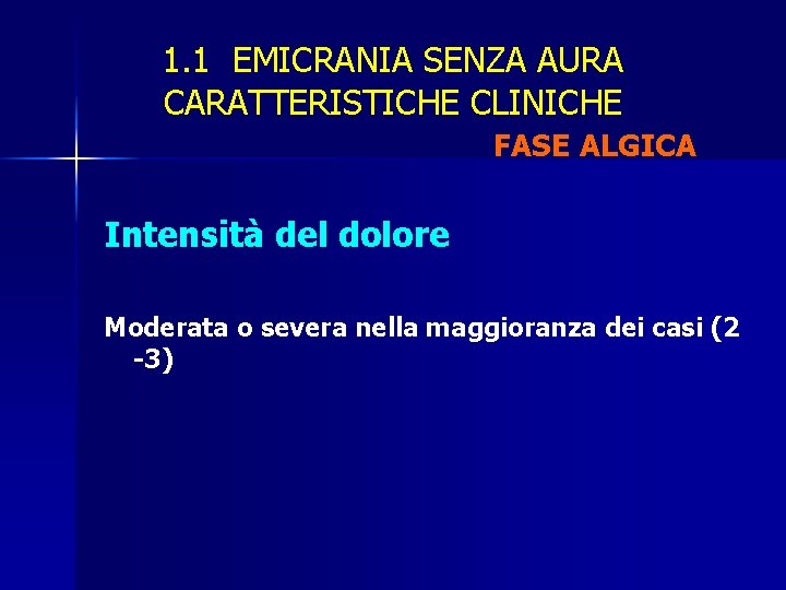 1. 1 EMICRANIA SENZA AURA CARATTERISTICHE CLINICHE FASE ALGICA Intensità del dolore Moderata o