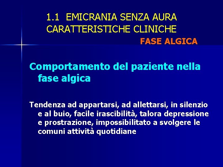 1. 1 EMICRANIA SENZA AURA CARATTERISTICHE CLINICHE FASE ALGICA Comportamento del paziente nella fase