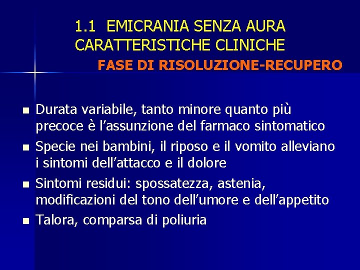 1. 1 EMICRANIA SENZA AURA CARATTERISTICHE CLINICHE FASE DI RISOLUZIONE-RECUPERO n n Durata variabile,