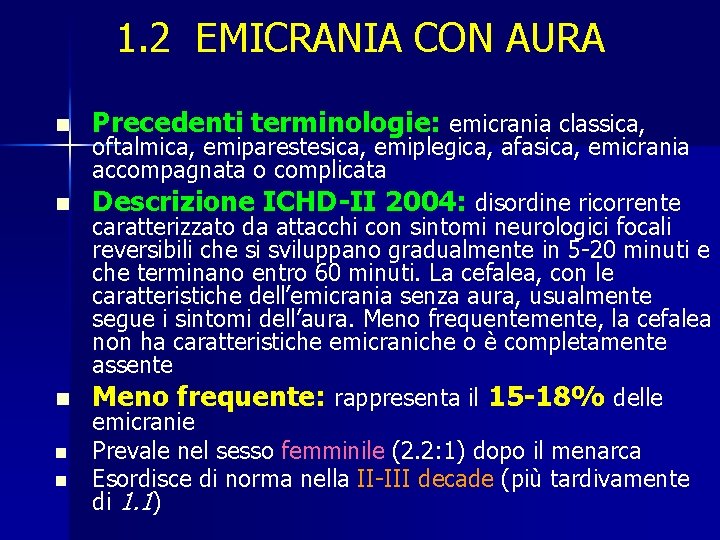 1. 2 EMICRANIA CON AURA n Precedenti terminologie: emicrania classica, oftalmica, emiparestesica, emiplegica, afasica,
