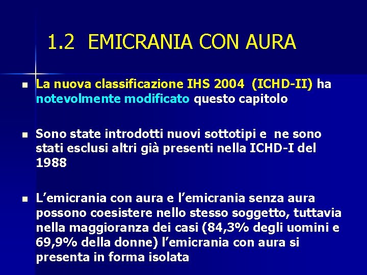 1. 2 EMICRANIA CON AURA n La nuova classificazione IHS 2004 (ICHD-II) ha notevolmente