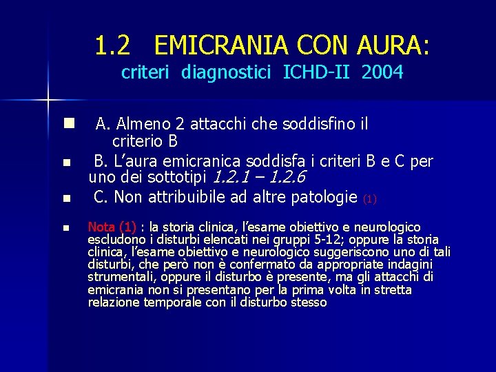 1. 2 EMICRANIA CON AURA: criteri diagnostici ICHD-II 2004 n n A. Almeno 2