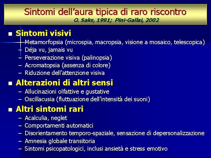 Sintomi dell’aura tipica di raro riscontro O. Saks, 1991; Pini-Gallai, 2002 n Sintomi visivi