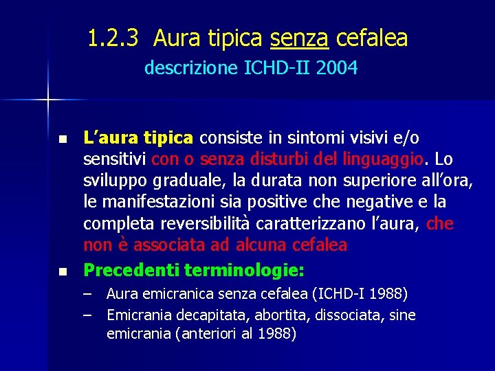 1. 2. 3 Aura tipica senza cefalea descrizione ICHD-II 2004 n n L’aura tipica