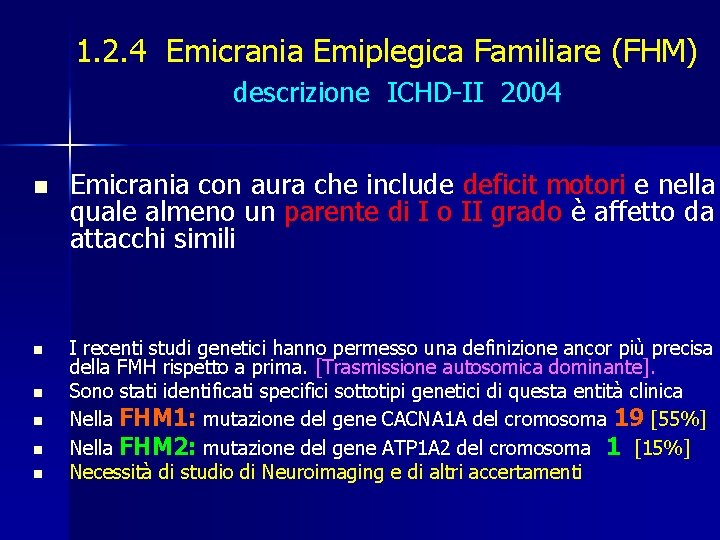 1. 2. 4 Emicrania Emiplegica Familiare (FHM) descrizione ICHD-II 2004 n n n Emicrania