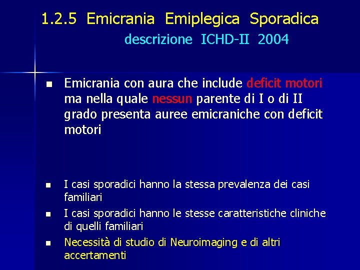 1. 2. 5 Emicrania Emiplegica Sporadica descrizione ICHD-II 2004 n n Emicrania con aura