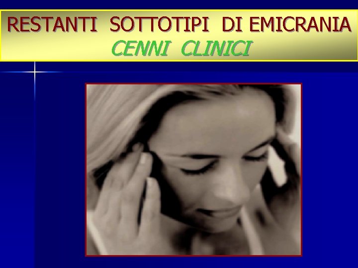 RESTANTI SOTTOTIPI DI EMICRANIA CENNI CLINICI 