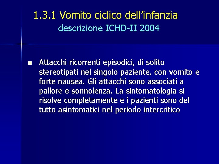 1. 3. 1 Vomito ciclico dell’infanzia descrizione ICHD-II 2004 n Attacchi ricorrenti episodici, di