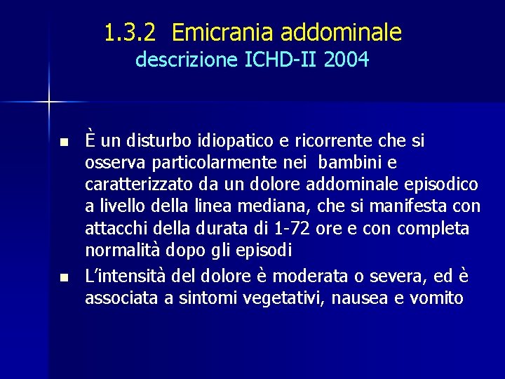 1. 3. 2 Emicrania addominale descrizione ICHD-II 2004 n n È un disturbo idiopatico