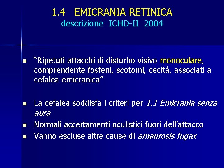 1. 4 EMICRANIA RETINICA descrizione ICHD-II 2004 n n “Ripetuti attacchi di disturbo visivo