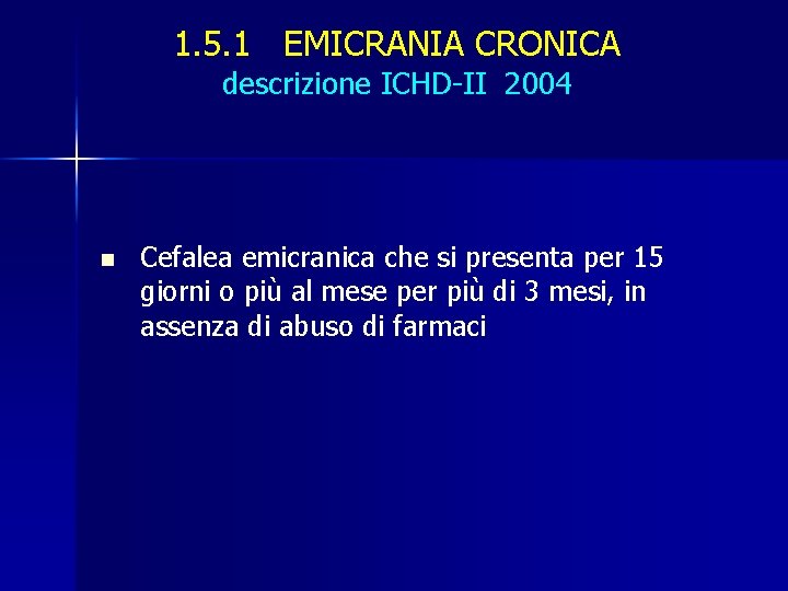 1. 5. 1 EMICRANIA CRONICA descrizione ICHD-II 2004 n Cefalea emicranica che si presenta