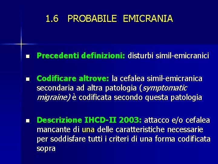 1. 6 PROBABILE EMICRANIA n Precedenti definizioni: disturbi simil-emicranici n Codificare altrove: la cefalea