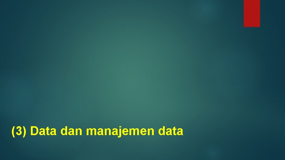(3) Data dan manajemen data 