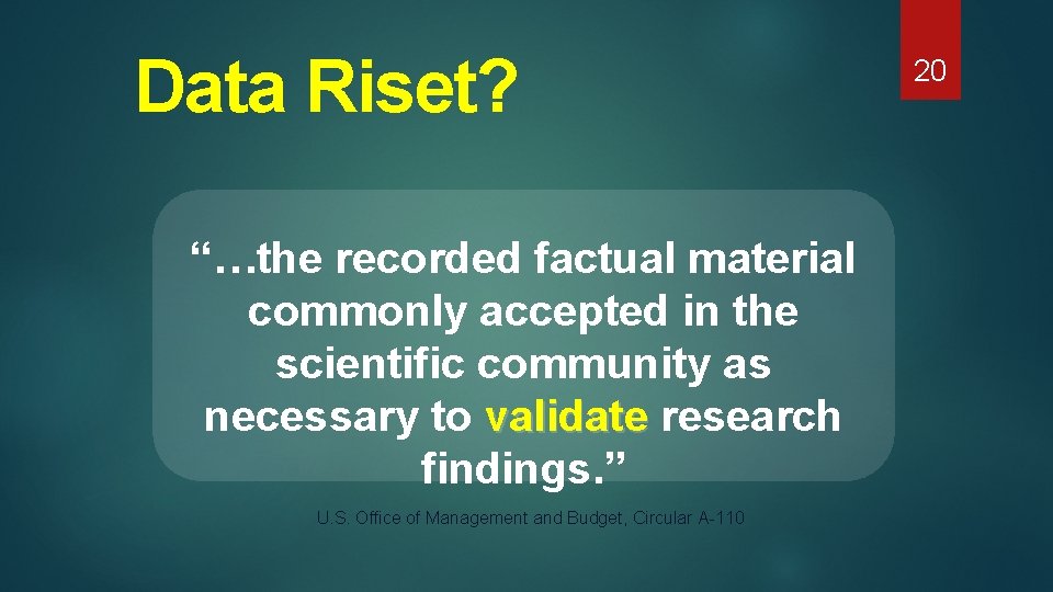 Data Riset? “…the recorded factual material commonly accepted in the scientific community as necessary