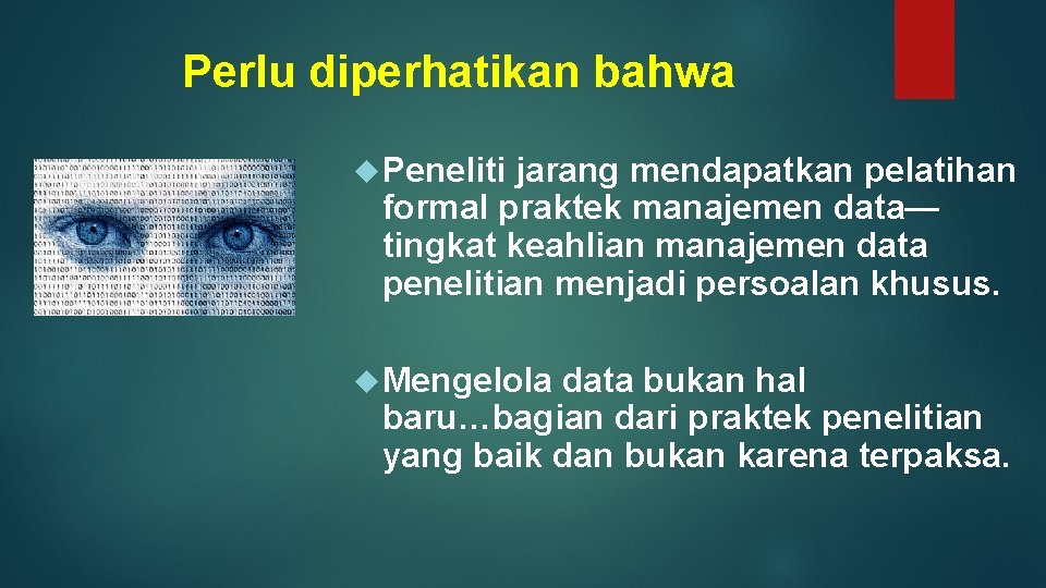 Perlu diperhatikan bahwa Peneliti jarang mendapatkan pelatihan formal praktek manajemen data— tingkat keahlian manajemen