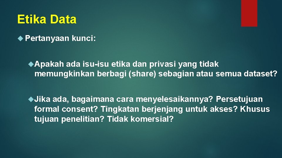 Etika Data Pertanyaan kunci: Apakah ada isu-isu etika dan privasi yang tidak memungkinkan berbagi