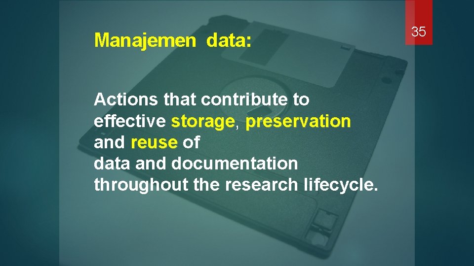 Manajemen data: Actions that contribute to effective storage, storage preservation and reuse of reuse