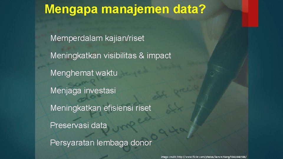 Mengapa manajemen data? Memperdalam kajian/riset Meningkatkan visibilitas & impact Menghemat waktu Menjaga investasi Meningkatkan