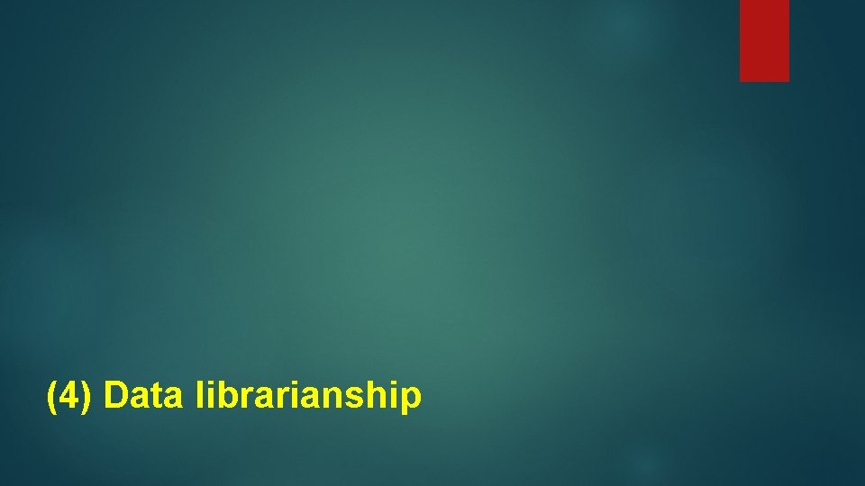 (4) Data librarianship 