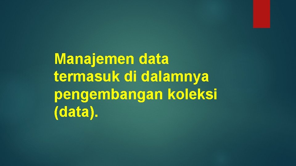Manajemen data termasuk di dalamnya pengembangan koleksi (data). 