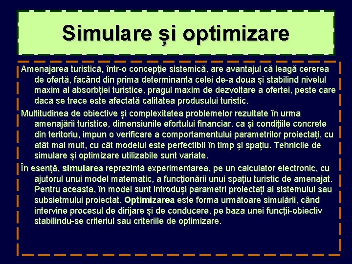 Simulare și optimizare Amenajarea turistică, într-o concepție sistemică, are avantajul că leagă cererea de