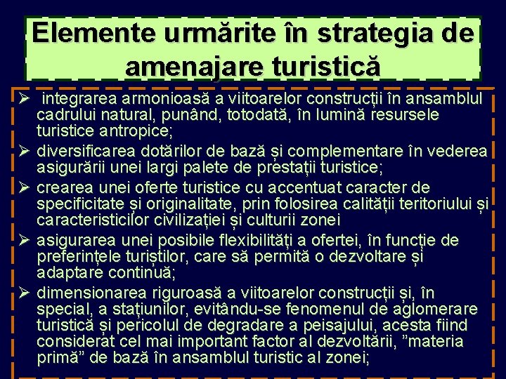 Elemente urmărite în strategia de amenajare turistică Ø integrarea armonioasă a viitoarelor construcții în