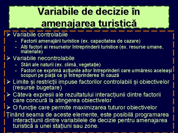 Variabile de decizie în amenajarea turistică Ø Variabile controlabile - Factorii amenajării turistice (ex.