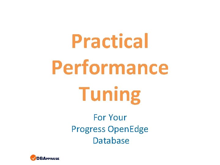 Practical Performance Tuning For Your Progress Open. Edge Database 