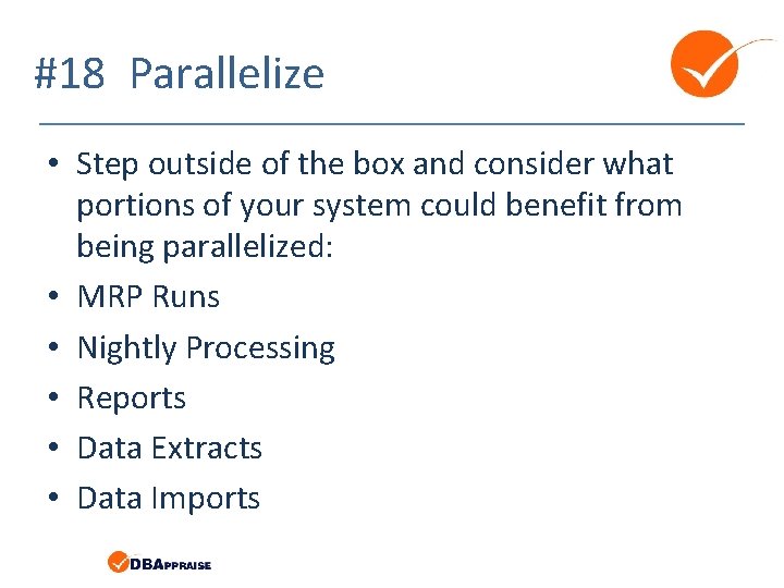 #18 Parallelize • Step outside of the box and consider what portions of your