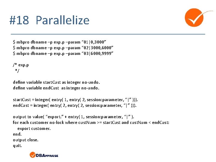 #18 Parallelize $ mbpro dbname –p exp. p –param “ 01|0, 3000” $ mbpro