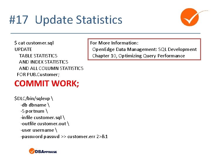 #17 Update Statistics $ cat customer. sql UPDATE TABLE STATISTICS AND INDEX STATISTICS AND