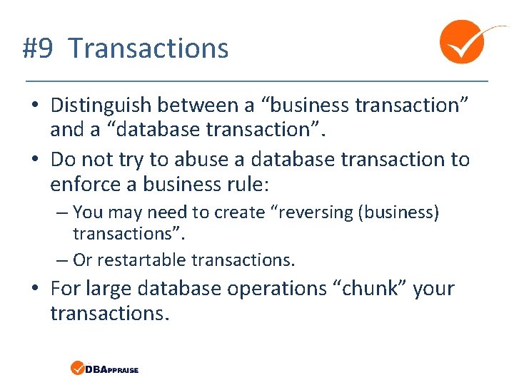 #9 Transactions • Distinguish between a “business transaction” and a “database transaction”. • Do